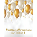 Positive Affirmations for Teens: Building positivity, self-esteem, being happy and confidence