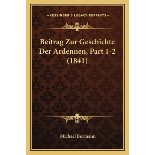 Beitrag Zur Geschichte Der Ardennen, Part 1-2 (1841)