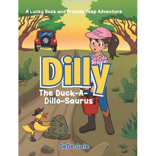 Dilly The Duck-A-Dillo-Saurus: A Lucky Duck and Friends Jeep Adventure