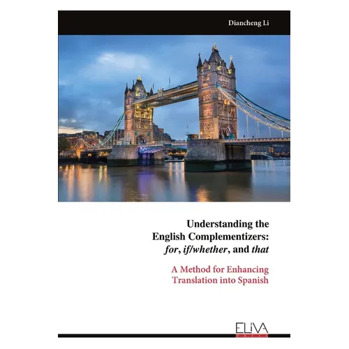 Understanding the English Complementizers: for, if/whether, and that: A Method for Enhancing Translation into Spanish