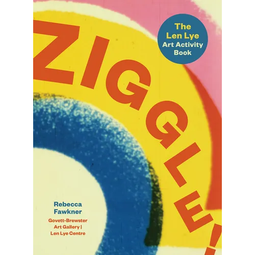 Ziggle!: The Len Lye Art Activity Book