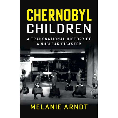 Chernobyl Children: A Transnational History of a Nuclear Disaster