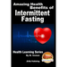 Amazing Health Benefits of Intermittent Fasting - Health Learning Series