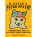 Is Your Cat a Psychopath?: A Personality Quiz Book to Find Out If Your Cat Is Pussolini or Mother Purresa