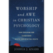 Worship and Awe in Christian Psychology: How Centering God Transforms Mental and Spiritual Health