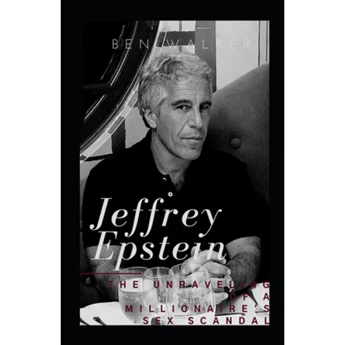 Jeffrey Epstein: The Unraveling Of A Millionaire's Sex Scandal