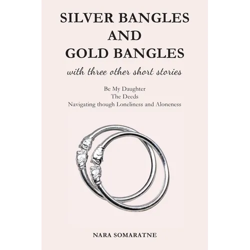 Silver Bangles and Gold Bangles: And 3 other stories.