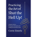 Practicing the Art of Shut the Hell Up!