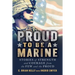 Proud to Be a Marine: Stories of Strength and Courage from the Few and the Proud