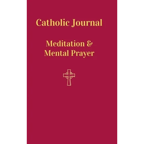Catholic Journal. Meditation & Mental Prayer: Aquiring the Scantity Necessary For Salvation
