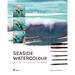 Seaside Watercolour: How to Paint Seascapes and Costal Views