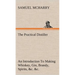 The Practical Distiller An Introduction To Making Whiskey, Gin, Brandy, Spirits, &c. &c. of Better Quality, and in Larger Quantities, than Produced by