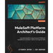 MuleSoft Platform Architect's Guide: A practical guide to using Anypoint Platform's capabilities to architect, deliver, and operate APIs