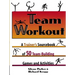 Team Workout: A Trainer's Sourcebook of 50 Team-Building Games and Activities