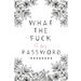 What the Fuck is my Password