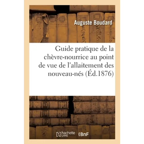 Guide pratique de la chèvre-nourrice au point de vue de l'allaitement des nouveau-nés. 2e édition