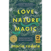 Love, Nature, Magic: Shamanic Journeys Into the Heart of My Garden