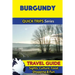 Burgundy Travel Guide (Quick Trips Series): Sights, Culture, Food, Shopping & Fun