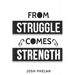From Struggle Comes Strength