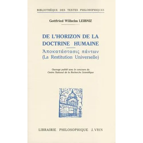 Gottfried Wilhelm Leibniz: de l'Horizon de la Doctrine Humaine La Restitution Universelle