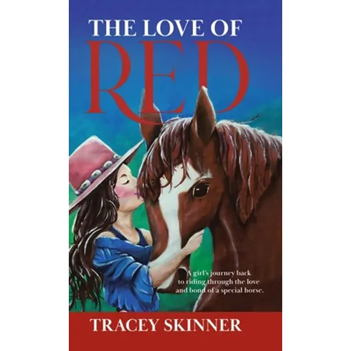 The Love of Red: A girl's journey back to riding through the love and bond of a special horse.