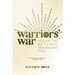 Warriors' War: Healing the Battle With Trauma and PTSD