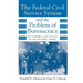 The Federal Civil Service System and the Problem of Bureaucracy: The Economics and Politics of Institutional Change