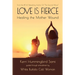 Love Is Fierce: Healing the Mother Wound