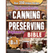 The Comprehensive Canning and Preserving Beginner's Bible: 8 Books in 1 Elevate Your Kitchen Skills with Simple, Step-by-Step Guides to Perfect Jams,