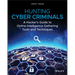 Hunting Cyber Criminals: A Hacker's Guide to Online Intelligence Gathering Tools and Techniques