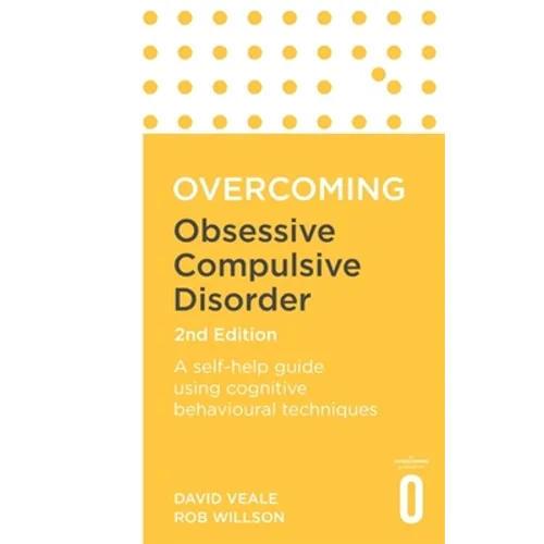 Overcoming Obsessive Compulsive Disorder, 2nd Edition: A Self-Help Guide Using Cognitive Behavioural Techniques