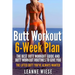 Butt Workout (6-Week Plan): The Best Butt Workout Guide And Butt Workout Routines To Give You The Lifted Butt You've Always Wanted