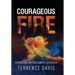 Courageous Fire: Courageous and Passionate Leadership