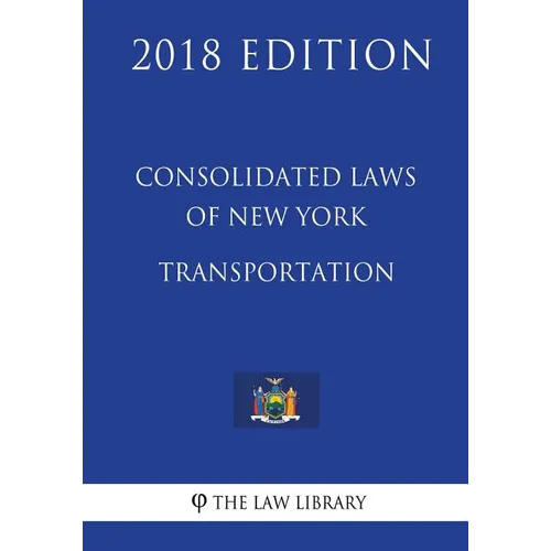 Consolidated Laws of New York - Transportation (2018 Edition)