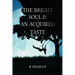 The Bright Soul is an Acquired Taste