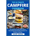 The Ultimate Campfire Cookbook: An Essential Guide With Quick, Nourishing And Healthy Recipes For Outdoor Cooking