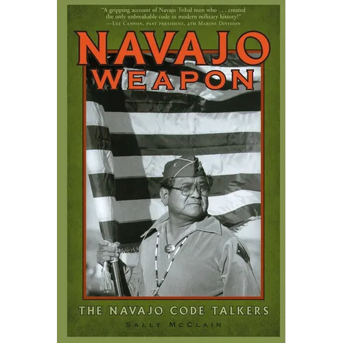 Navajo Weapon: The Navajo Code Talkers