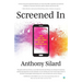 Screened In: The Art of Living Free in the Digital Age