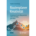 Routenplaner Kreativität: So Kommen Sie Im Alltag Und Job Sofort Auf Richtig Gute Ideen