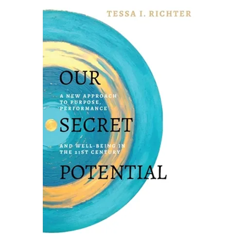 Our Secret Potential: A new approach to purpose, performance and well-being in the 21st century
