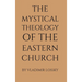 The Mystical Theology of the Eastern Church