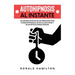 Autohipnosis al Instante: Los Mejores Secretos de los Hipnotistas para Conseguir Riquezas, Dejar las Adicciones y Bajar de Peso Usando Hipnosis