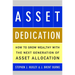 Asset Dedication: How to Grow Wealthy with the Next Generation of Asset Allocation