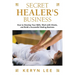 Secret Healer's Business: How to Develop Your Skills, Work with Clients, and Build a Successful Healing Business