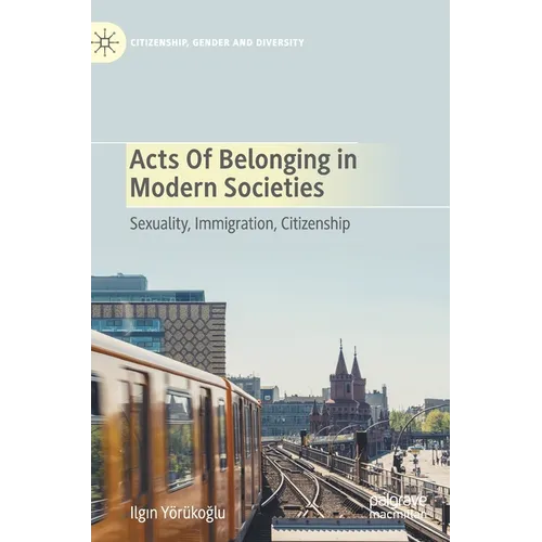 Acts of Belonging in Modern Societies: Sexuality, Immigration, Citizenship
