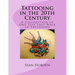 Tattooing in the 20th Century: A Celebration of One Pass Fast Walk In Tattooing