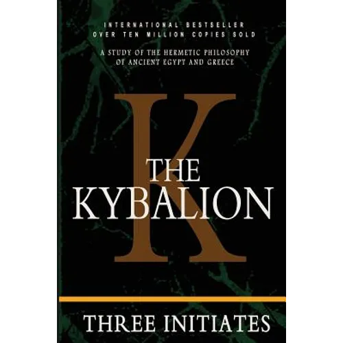 The Kybalion: A Study of the Hermetic Philosophy of Ancient Egypt and Greece
