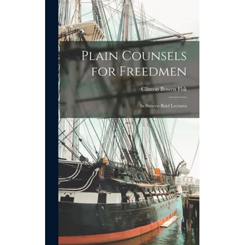 Plain Counsels for Freedmen: in Sixteen Brief Lectures
