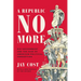 A Republic No More: Big Government and the Rise of American Political Corruption