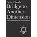 Bridge To Another Dimension: The Beginners Guide to Astral Projection